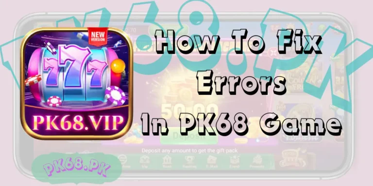 How to Fix Errors in PK68 Game